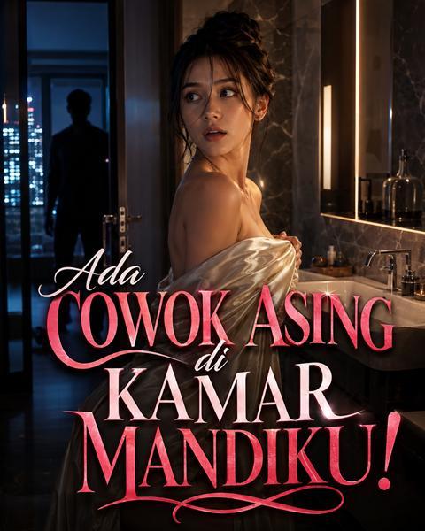 Ada Cowok Asing di Kamar Mandiku!